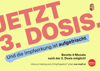 Plakat zu Kampagne mit der Beschriftung Jetzt 3. Dosis. Und die Impfwirkung ist aufgefrischt. Bereits 4 Monate nach der 2. Dosis möglich! Oberösterreich-Wappen- und -Symbol am rechten oberen bzw. rechten unteren Bildrand