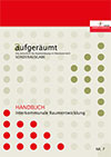 Aufgeräumt Nr. 7 – Handbuch Interkommunale Raumentwicklung